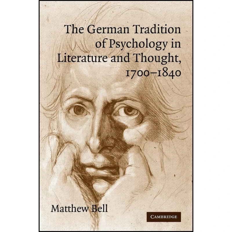 کتاب The German Tradition of Psychology in Literature and Thought, 1700–1840  اثر Dr. Matthew Bell انتشارات Cambridge University Press
