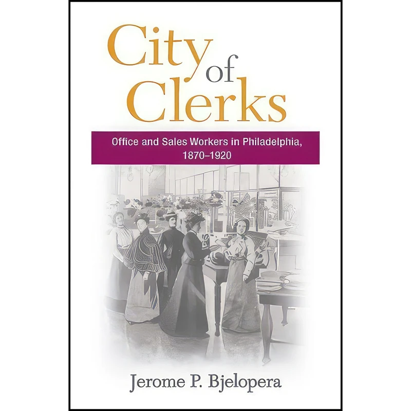 کتاب City of Clerks اثر Jerome P. Bjelopera انتشارات University of Illinois Press