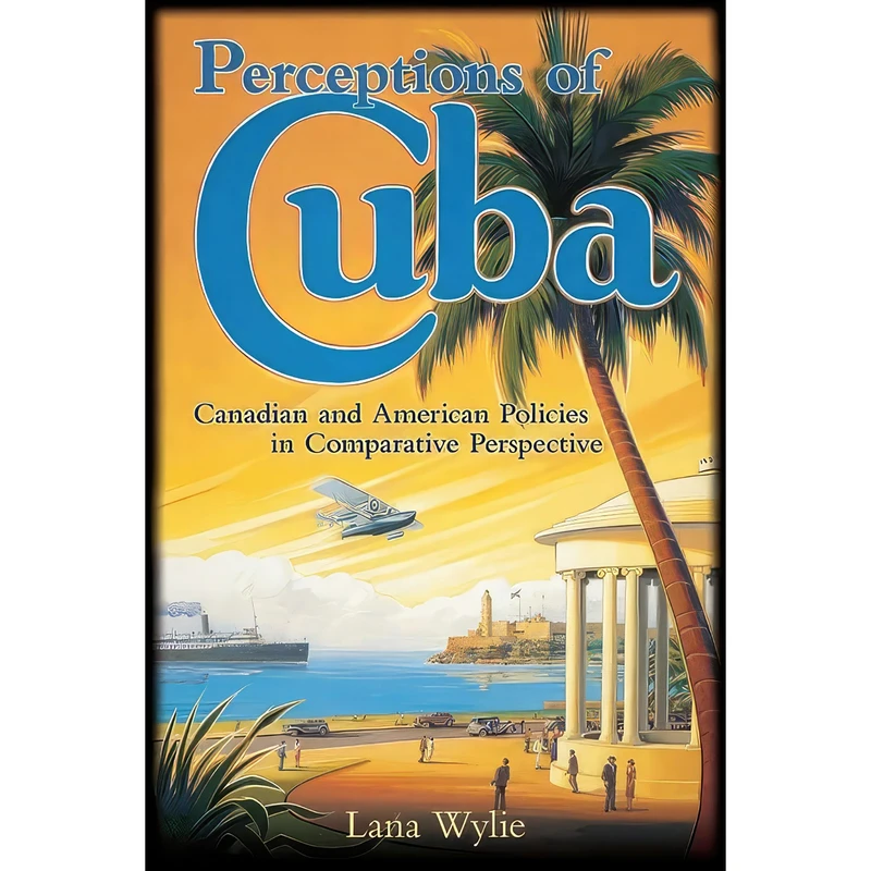 کتاب Perceptions of Cuba اثر Lana Wylie انتشارات University of Toronto Press