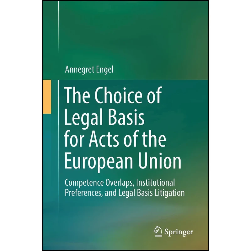 کتاب The Choice of Legal Basis for Acts of the European Union اثر Annegret Engel انتشارات تازه ها