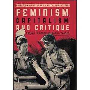 کتاب Feminism, Capitalism, and Critique اثر Banu Bargu and Chiara Bottici انتشارات Springer
