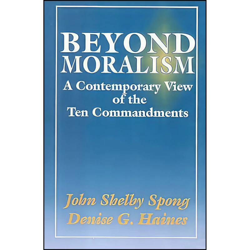کتاب Beyond Moralism اثر John Shelby Spong and Denise G. Haines انتشارات Saint Johann Press