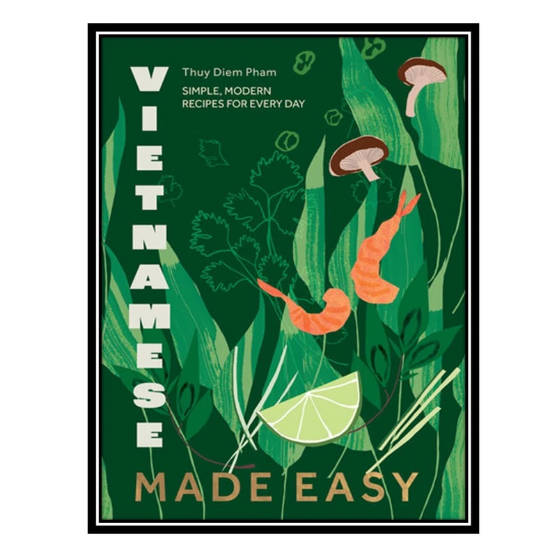 کتاب Vietnamese Made Easy: Simple, Modern Recipes for Every Day اثر Thuy Diem Pham انتشارات مؤلفین طلایی