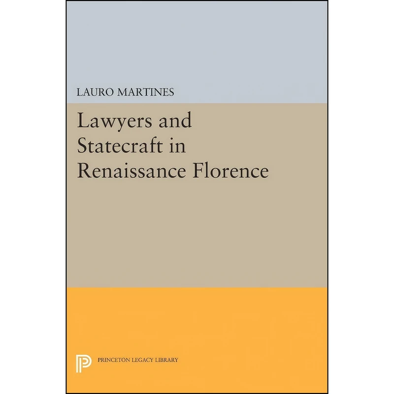 کتاب Lawyers and Statecraft in Renaissance Florence  اثر Lauro Martines انتشارات Princeton University Press