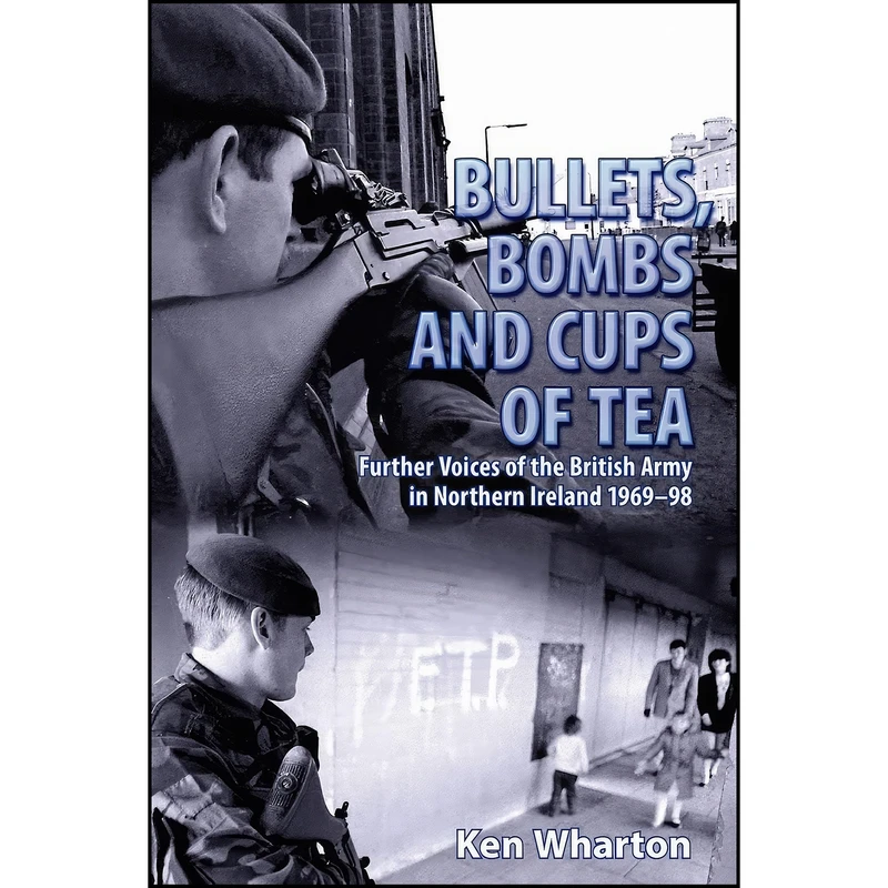 کتاب Bullets, Bombs and Cups of Tea اثر Ken M. Wharton انتشارات Helion and Company