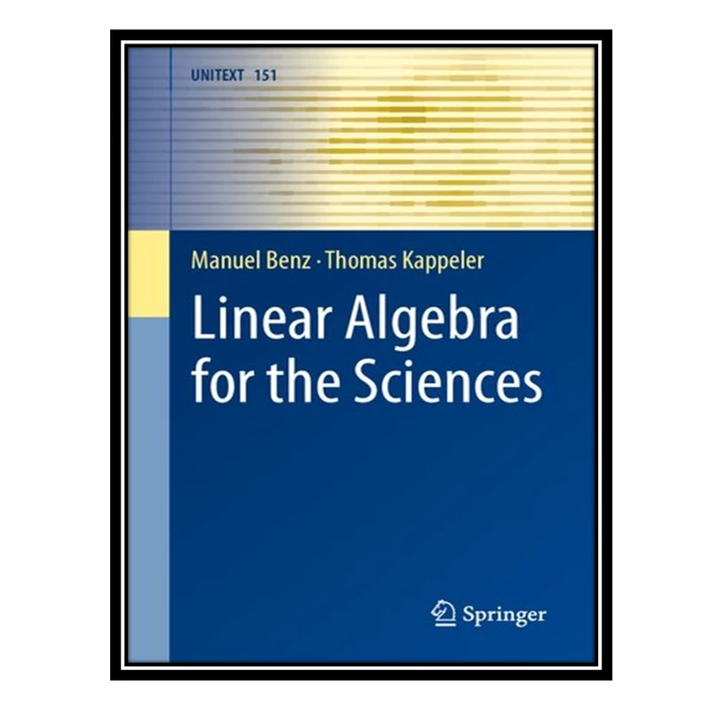 کتاب Linear Algebra for the Sciences اثر Manuel Benz and Thomas Kappeler انتشارات مؤلفین طلایی