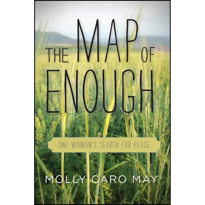 کتاب The Map of Enough اثر Molly Caro May انتشارات Counterpoint