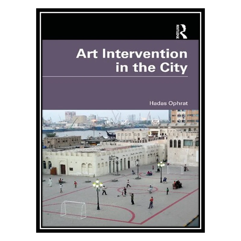 کتاب Art Intervention in the City اثر Hadas Ophrat انتشارات مؤلفین طلایی