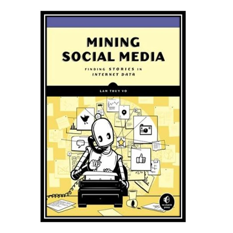 کتاب Mining Social Media-Finding Stories in Internet Data اثر Lam Thuy Vo انتشارات مؤلفین طلایی
