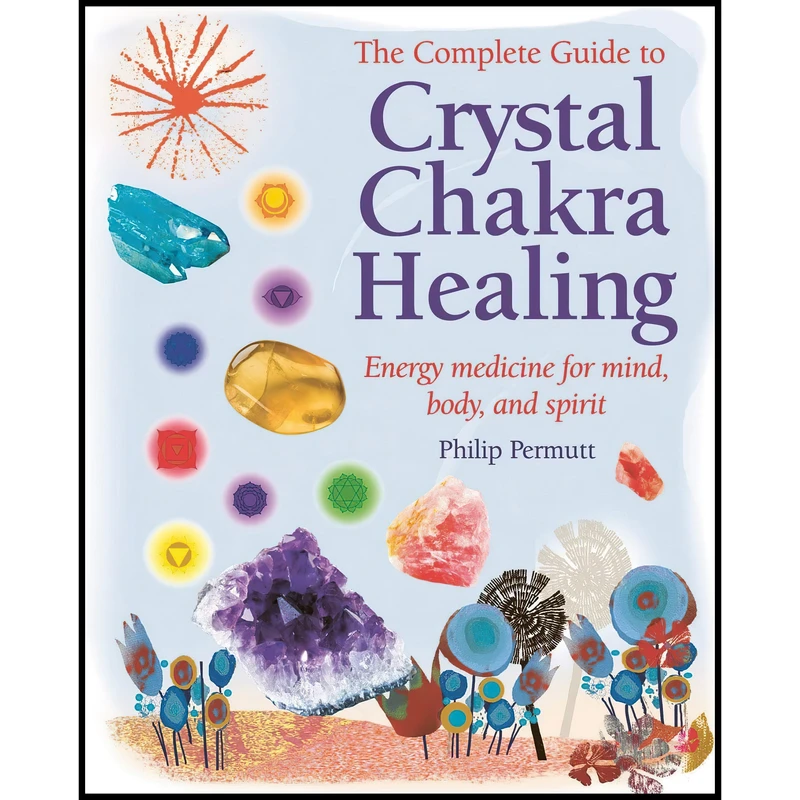 کتاب The Complete Guide to Crystal Chakra Healing اثر Philip Permutt انتشارات CICO Books