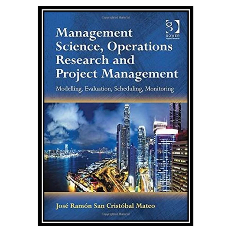 کتاب Management Science, Operations Research and Project Management: Modelling, Evaluation, Scheduling, Monitoring اثر José Ramón San Cristóbal Mateo انتشارات مؤلفین طلایی