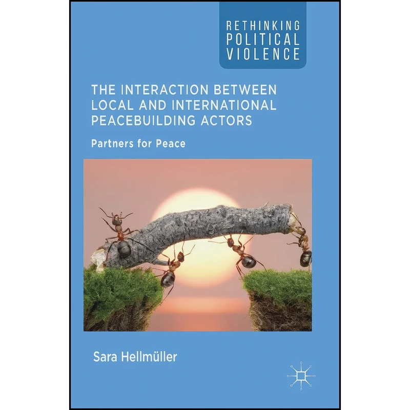 کتاب The Interaction Between Local and International Peacebuilding Actors اثر Sara Hellm&uuml;ller انتشارات Palgrave Macmillan