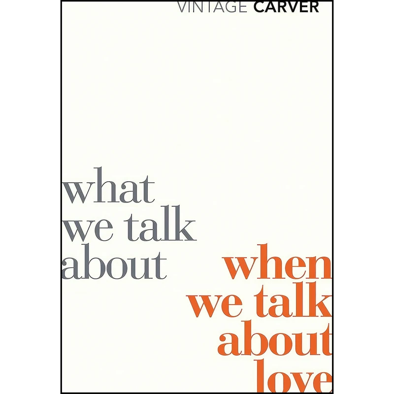 کتاب What We Talk about When We Talk about Love اثر Raymond Carver انتشارات Vintage Books
