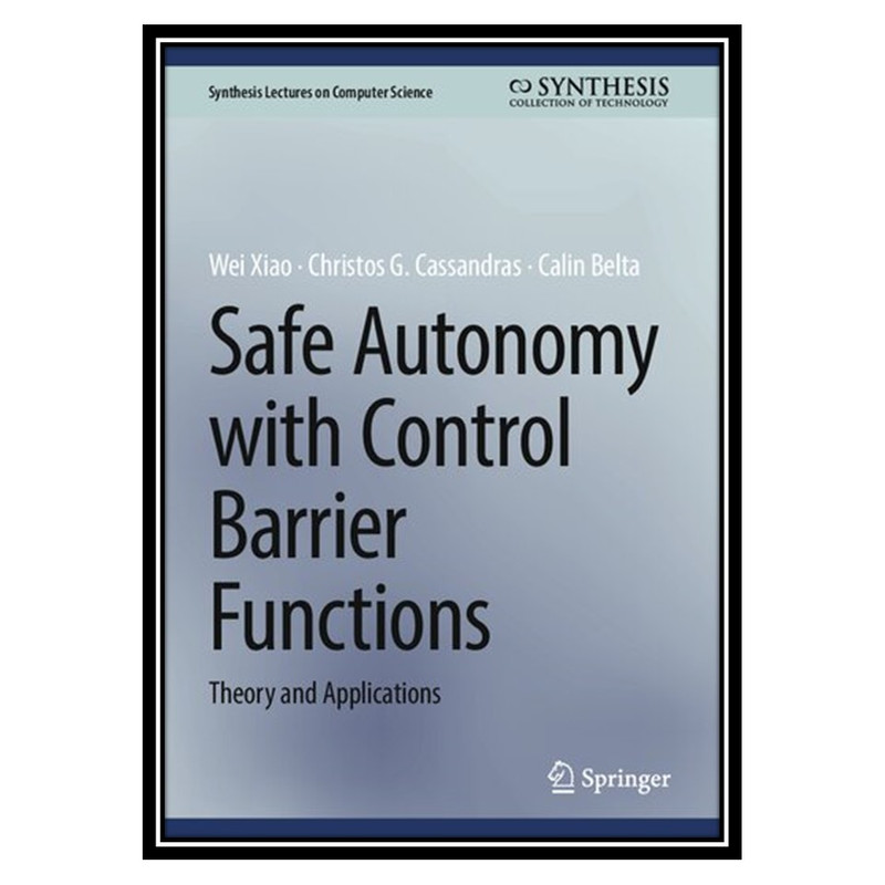 کتاب Safe Autonomy with Control Barrier Functions: Theory and Applications اثر جمعی از نویسندگان انتشارات مؤلفین طلایی