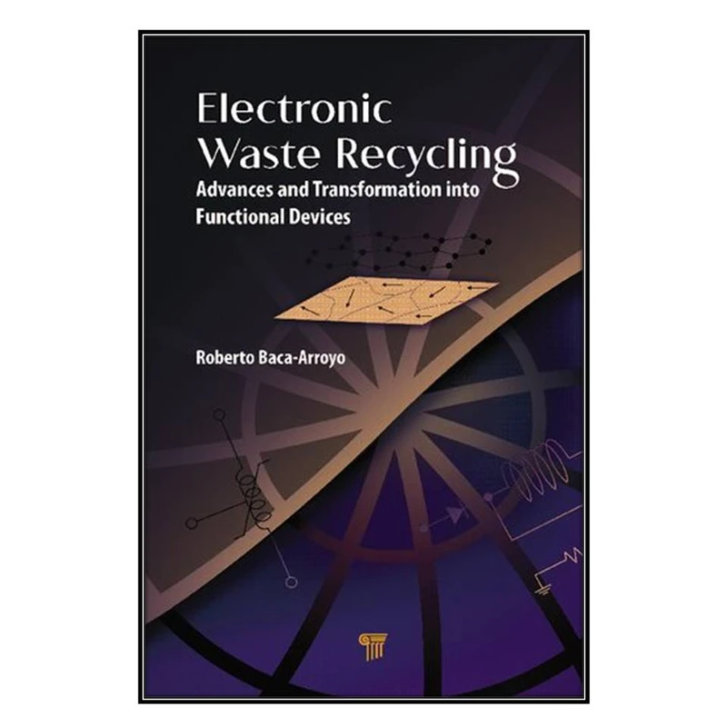  کتاب Electronic Waste Recycling اثر Roberto Baca-Arroyo انتشارات مؤلفين طلايي