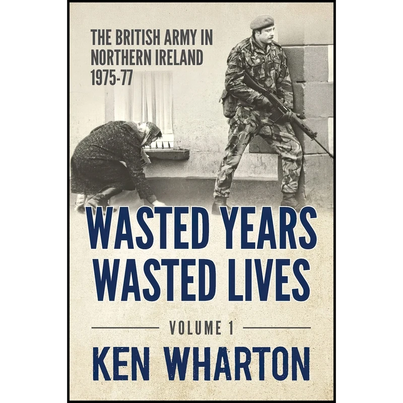 کتاب Wasted Years, Wasted Lives اثر Ken Wharton انتشارات Helion and Company