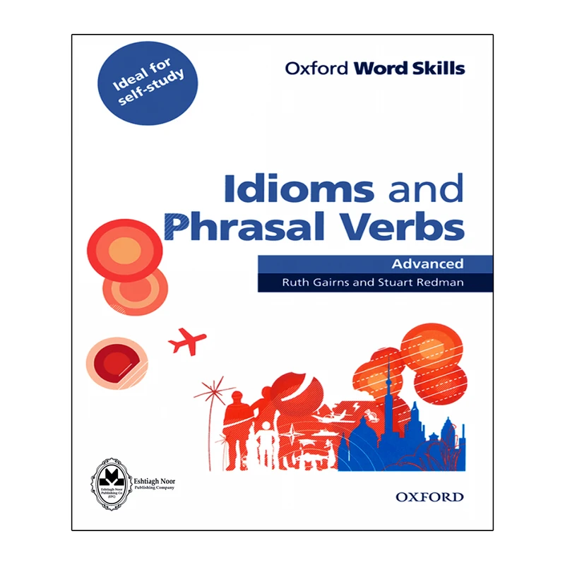 کتاب Idioms and Phrasal Verbs Advanced اثر Ruth Gairns And Stuart Redman انتشارات اشتیاق نور