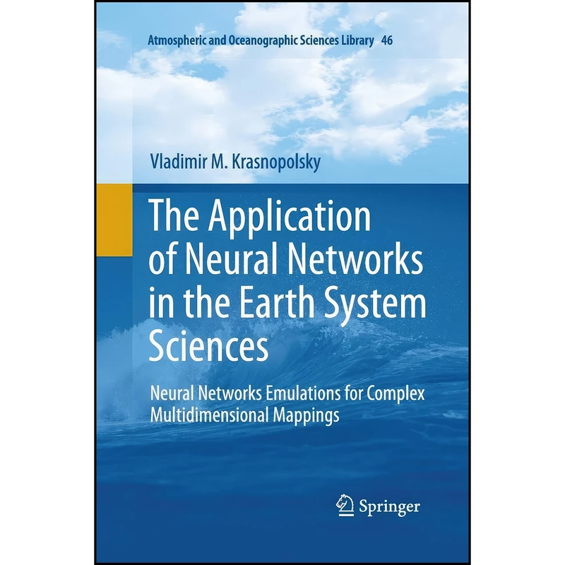 کتاب The Application of Neural Networks in the Earth System Sciences اثر Vladimir M. Krasnopolsky انتشارات Springer
