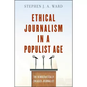 کتاب Ethical Journalism in a Populist Age اثر Stephen J. A. Ward انتشارات Rowman   Littlefield Publishers