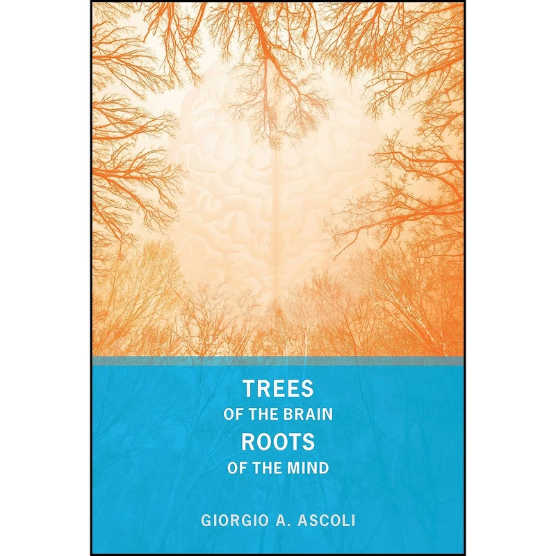 کتاب Trees of the Brain, Roots of the Mind  اثر Giorgio A. Ascoli انتشارات The MIT Press