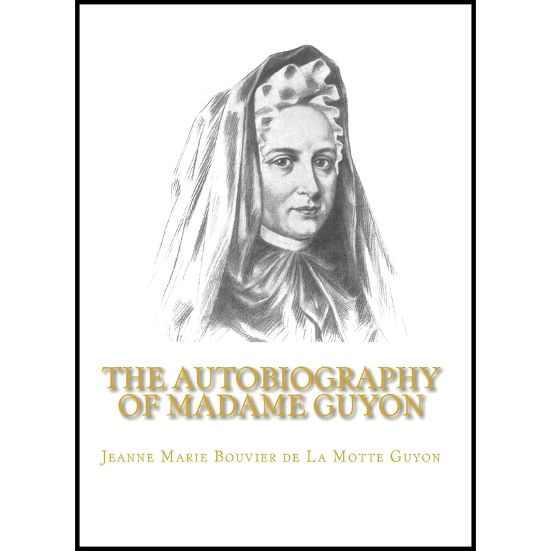 کتاب The Autobiography of Madame Guyon اثر Jeanne Marie Bouvier de La Motte Guyon انتشارات تازه ها