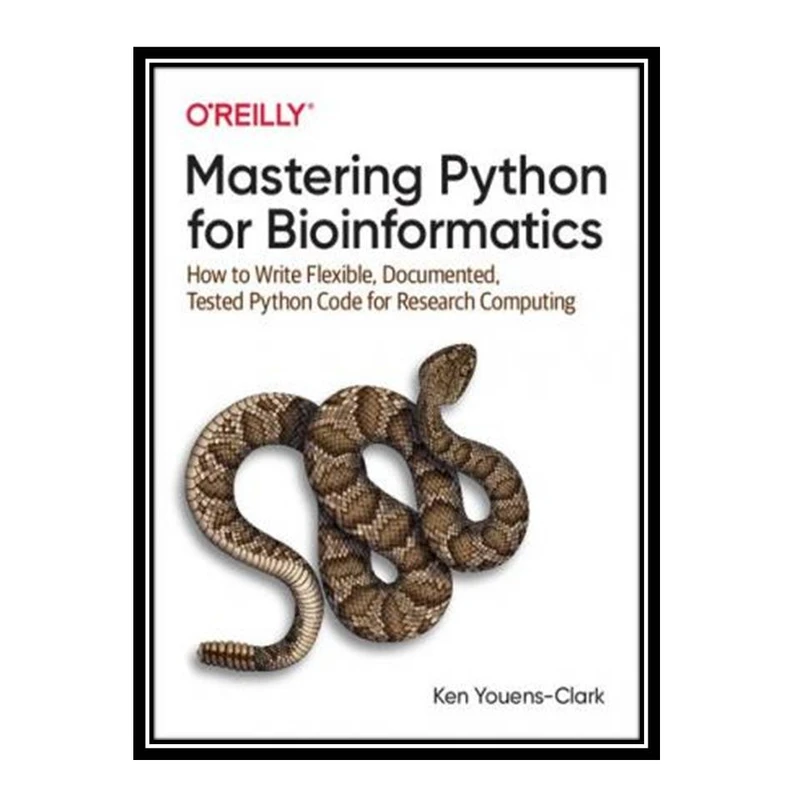 کتاب Mastering Python for Bioinformatics: How to Write Flexible, Documented, Tested Python Code for Research Computing اثر Ken Youens-Clark انتشارات مؤلفین طلایی