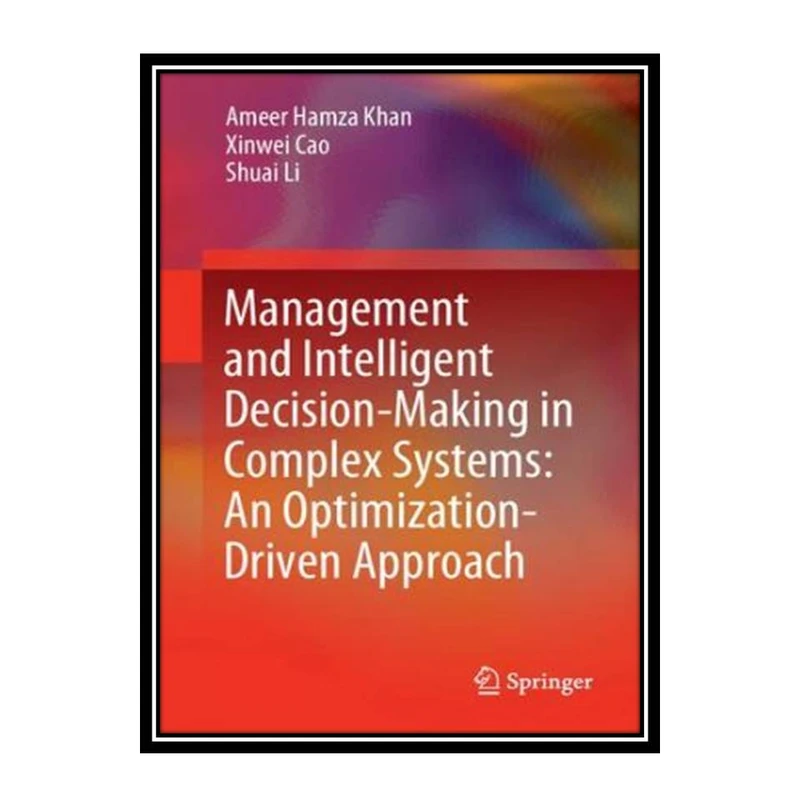 کتاب Management and Intelligent Decision-Making in Complex Systems: An Optimization-Driven Approach اثر جمعی از نویسندگان انتشارات مؤلفین طلایی