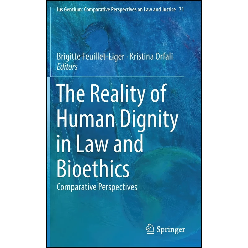کتاب The Reality of Human Dignity in Law and Bioethics The Reality of Human Dignity in Law and Bioethics  اثر Feuillet-Liger انتشارات Springer