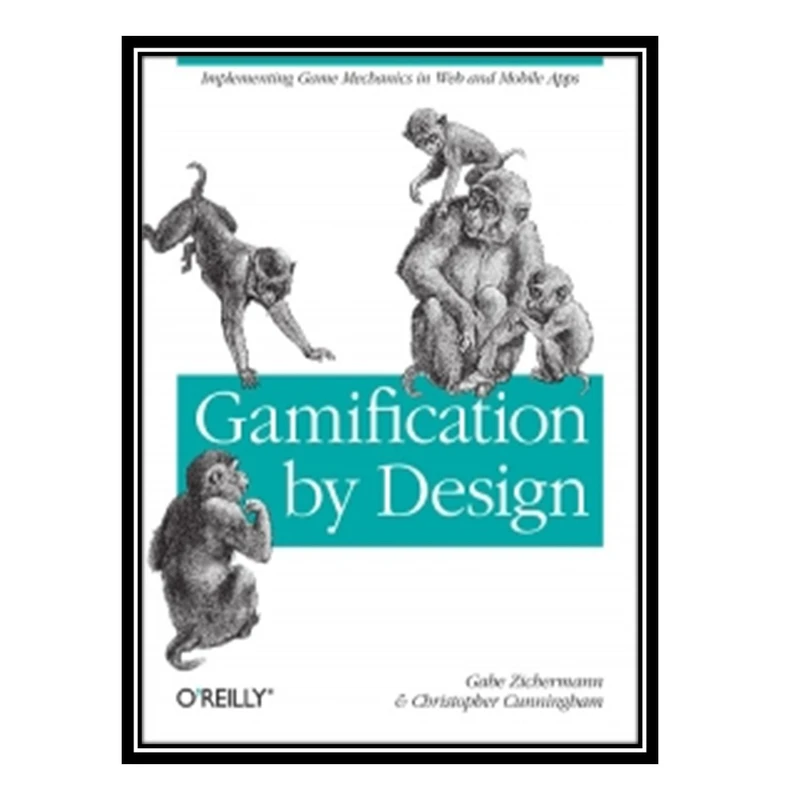 کتاب Gamification by Design: Implementing Game Mechanics in Web and Mobile Apps اثر Gabe Zichermann and Christopher Cunning ham انتشارات مؤلفین طلایی