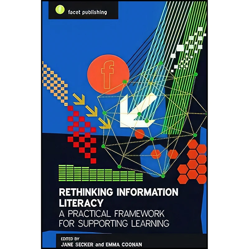 کتاب Rethinking Information Literacy اثر Jane Secker and Emma Coonan انتشارات Facet Publishing