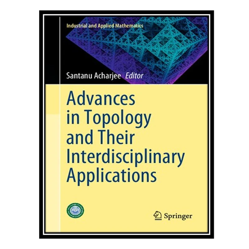 کتاب Advances in Topology and Their Interdisciplinary Applications اثر Santanu Acharjee انتشارات مؤلفین طلایی