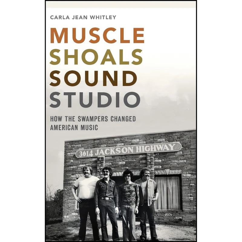 کتاب Muscle Shoals Sound Studio اثر Carla Jean Whitley انتشارات History Press Library Editions
