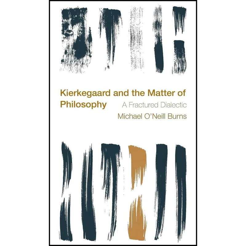 کتاب Kierkegaard and the Matter of Philosophy اثر Michael ONeill Burns انتشارات Rowman & Littlefield Publishers
