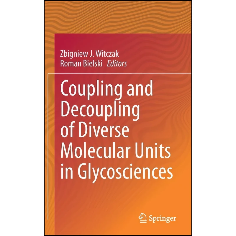 کتاب Coupling and Decoupling of Diverse Molecular Units in Glycosciences اثر جمعي از نويسندگان انتشارات Springer