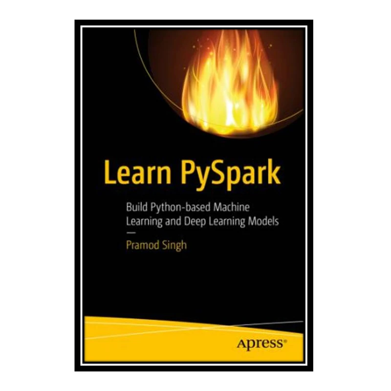 کتاب LEARN PYSPARK: build python-based machine learning and deep learning models اثر Pramod Singh انتشارات مؤلفین طلایی
