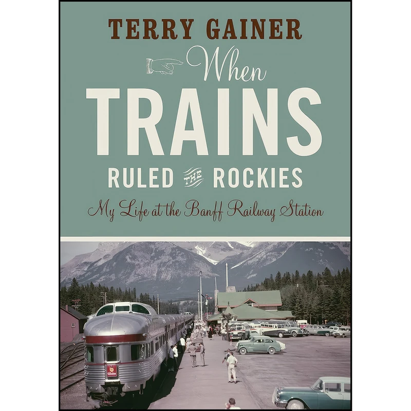 کتاب When Trains Ruled the Rockies اثر Terry Gainer انتشارات Rocky Mountain Books