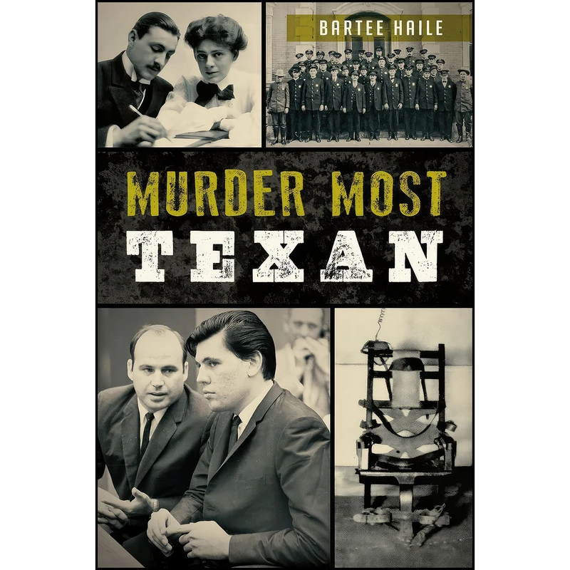کتاب Murder Most Texan  اثر Bartee Haile انتشارات The History Press