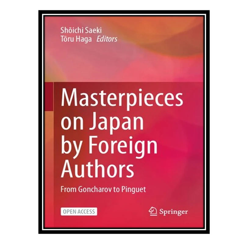 کتاب Masterpieces on Japan by Foreign Authors: From Goncharov to Pinguet اثر Shōichi Saeki AND Tōru Haga انتشارات مؤلفین طلایی
