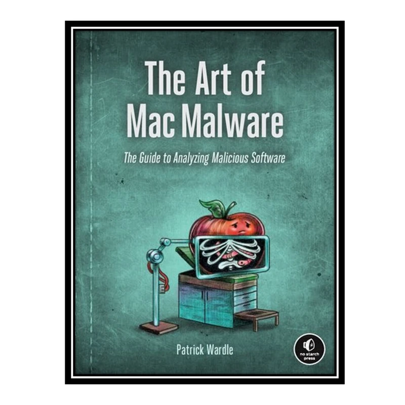 کتاب The Art of Mac Malware: The Guide to Analyzing Malicious Software اثر Patrick Wardle انتشارات مؤلفین طلایی