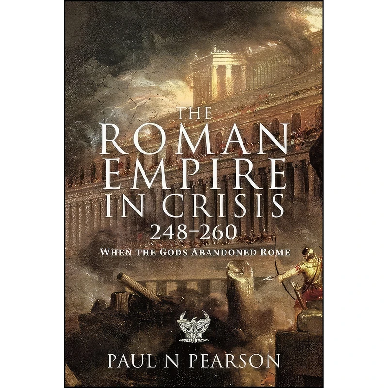 کتاب The Roman Empire in Crisis, 248–260 اثر Paul N. Pearson انتشارات Pen and Sword Military