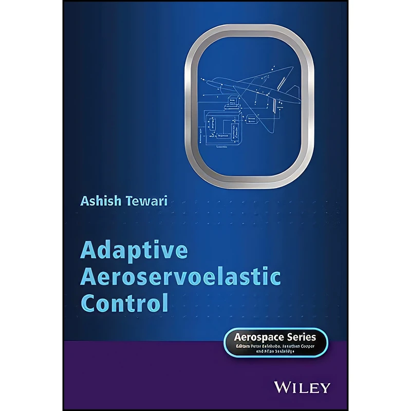 کتاب Adaptive Aeroservoelastic Control  اثر Ashish Tewari انتشارات Wiley