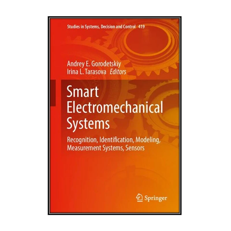   کتاب  Smart Electromechanical Systems اثر Andrey E. Gorodetskiy and Irina L. Tarasova انتشارات مؤلفين طلايي