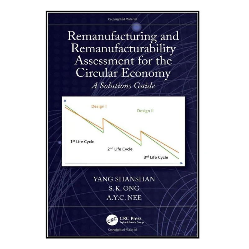  کتاب Remanufacturing and Remanufacturability Assessment for the Circular Economy اثر جمعي از نويسندگان انتشارات مؤلفين طلايي