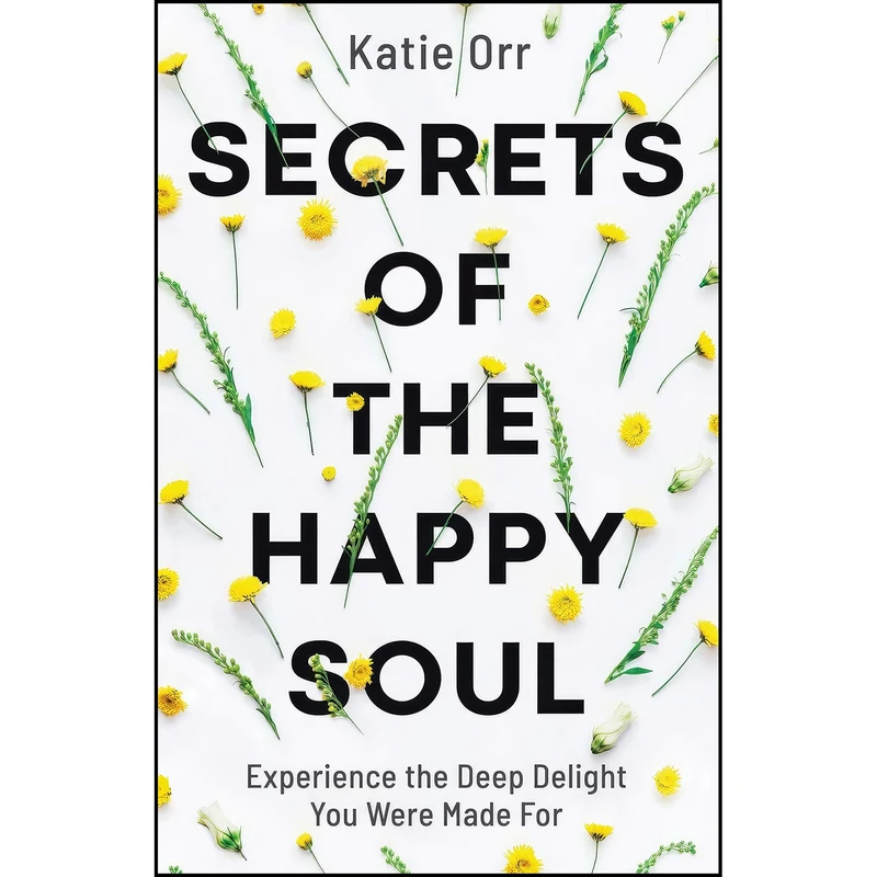 کتاب Secrets of the Happy Soul اثر Katie Orr انتشارات Bethany House Publishers