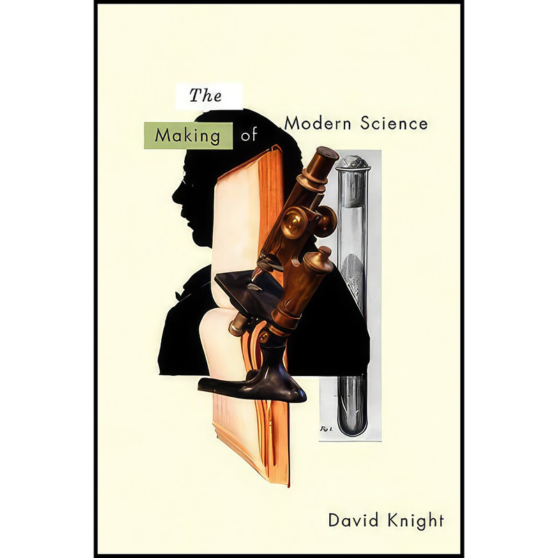 کتاب The Making of Modern Science اثر David Knight انتشارات Polity
