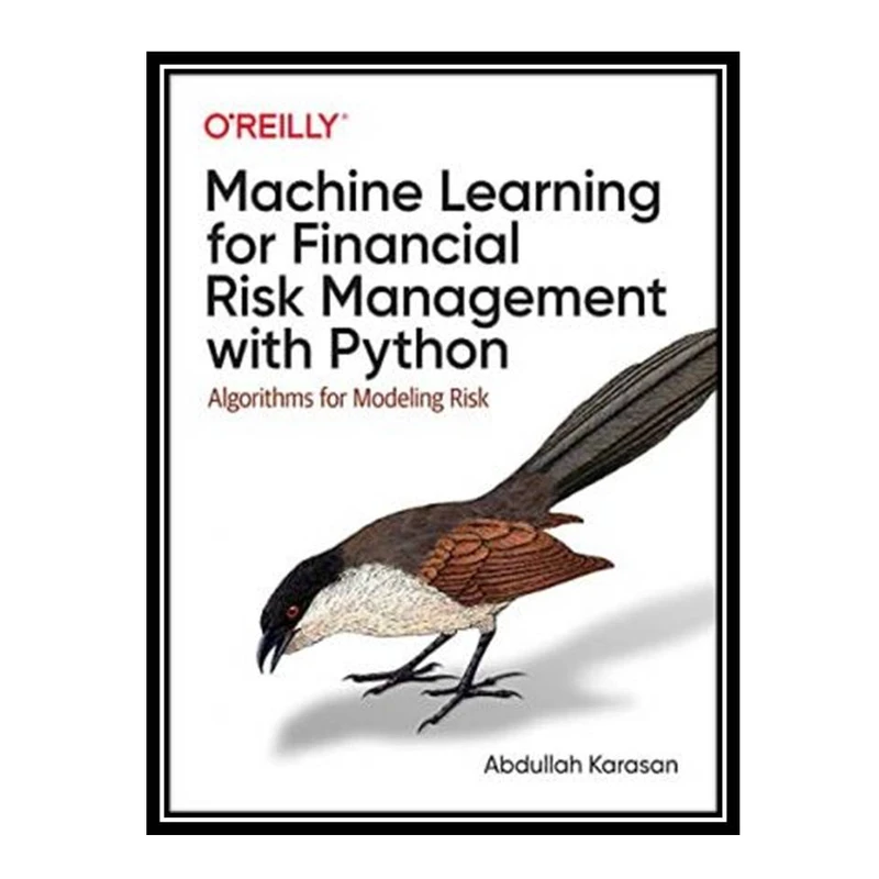 کتاب Machine Learning for Financial Risk Management with Python: Algorithms for Modeling Risk (Early Release) اثر Abdullah Karasan انتشارات مؤلفین طلایی