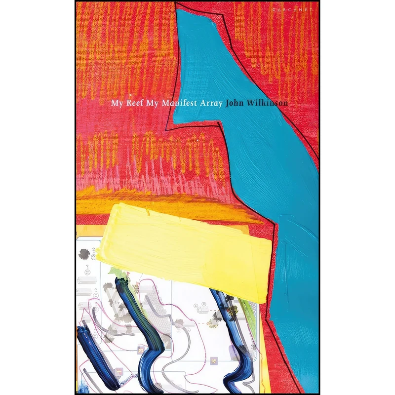 کتاب My Reef My Manifest Array اثر John Wilkinson انتشارات Carcanet Press Ltd.
