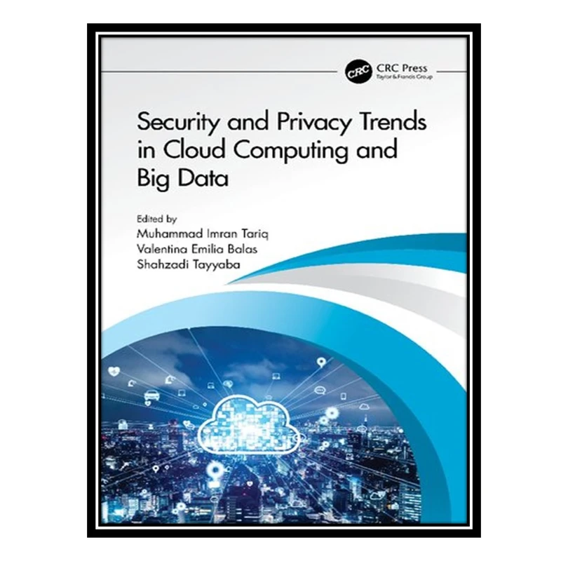 کتاب Security and Privacy Trends in Cloud Computing and Big Data اثر جمعی از نویسندگان انتشارات مؤلفین طلایی