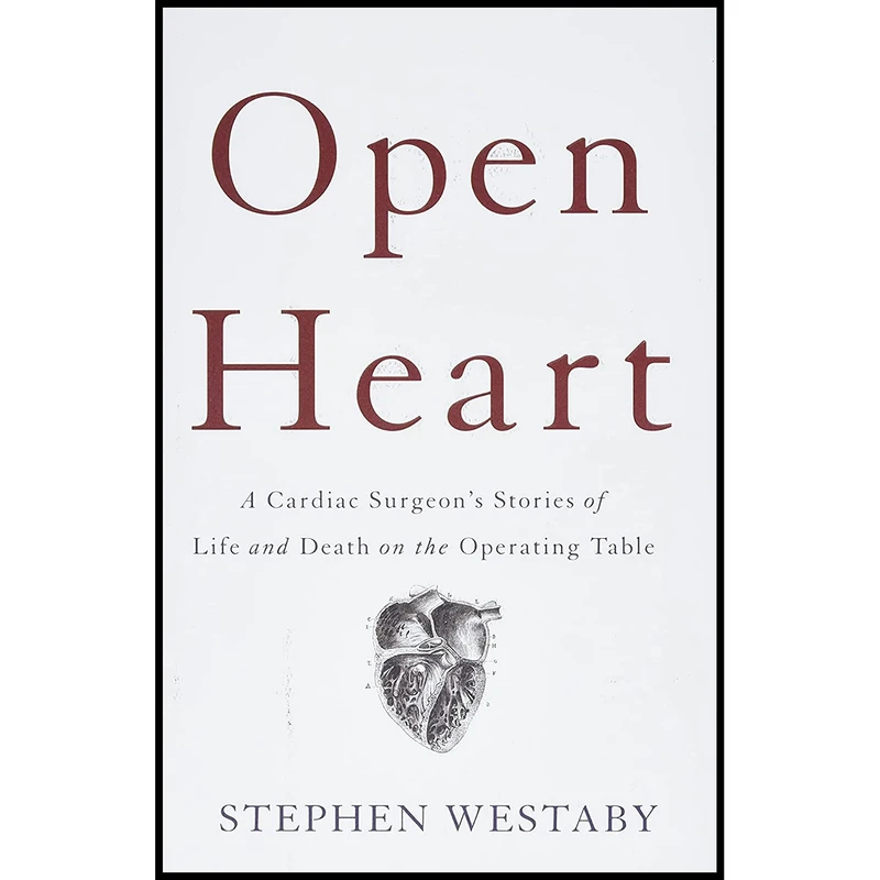 کتاب Open Heart: A Cardiac Surgeon s Stories of Life and Death on the Operating Table اثر Stephen Westaby انتشارات Basic Books