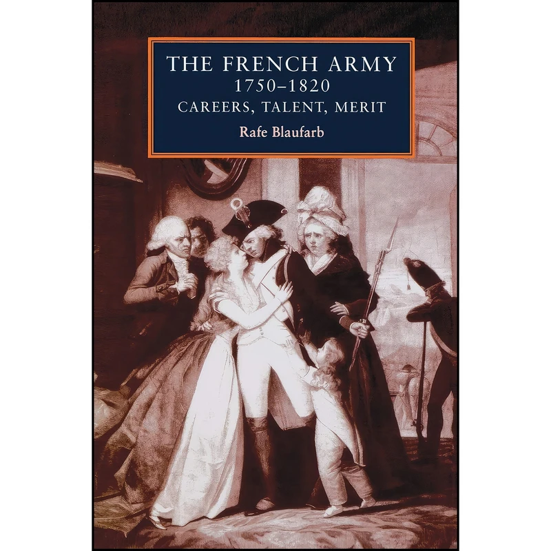 کتاب The French army 1750–1820 اثر Rafe Blaufarb انتشارات Manchester University Press